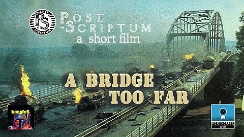 A Bridge Too Far | a Post-Scriptum Short Film