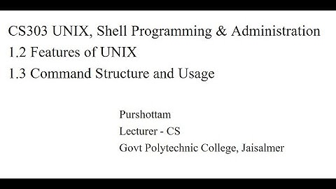 CS303 1.2 and 1.3 Features of UNIX and Command Structure and Usage Purshottam GPC Jaisalmer