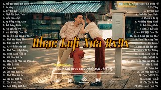 Nhạc Xưa Hay Nhất - Giai Điệu Xưa Thế Hệ 8x 9x Nghe Một Lần Là Mê - Nhạc Chill Nhẹ Nhàng Hay Nhất