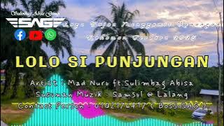 LOLO SI PUNJUNGAN | MAD NURU FT.SULIMBAG ABISA