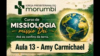 Missiologia - Aula 13 - Amy Carmichael - Déborah Melo - 14 Maio 26
