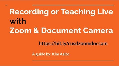 Recording or Teaching through Zoom & your Document Camera