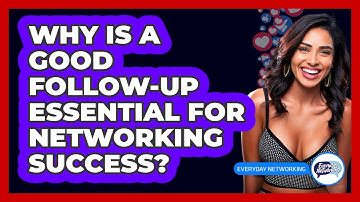Why Is A Good Follow-up Essential For Networking Success? - Everyday-Networking