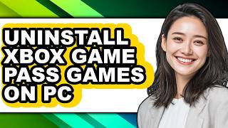 How to Uninstall Xbox Game Pass Games on Pc (Easy Method) Guide