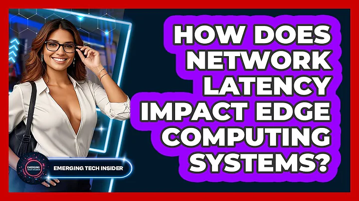 How Does Network Latency Impact Edge Computing Systems? - Emerging Tech Insider