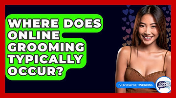 Where Does Online Grooming Typically Occur? - Everyday-Networking