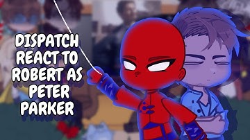 Dispatch React To Robert As Peter Parker || Gacha React
