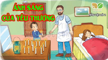 Kể chuyện: ÁNH SÁNG CỦA YÊU THƯƠNG | Tuần 17 Tiếng Việt Lớp 2 | Bộ Kết nối tri thức với cuộc sống