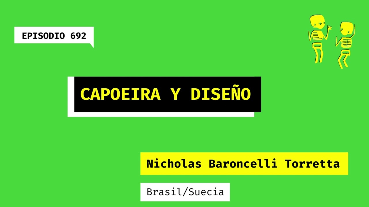 692. Capoeira y diseño (Brasil/Suecia). Una charla con Nicholas Baroncelli Torretta