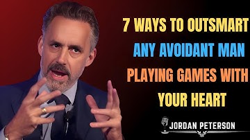 7 Ways to Outsmart ANY Avoidant Man Playing Games with Your Heart | Jordan Peterson!