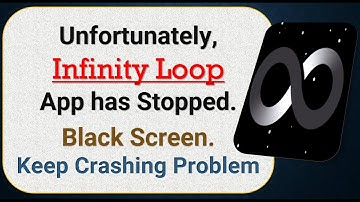 How To Fix Unfortunately, Infinity Loop App has stopped | Keeps Crashing Problem in Android