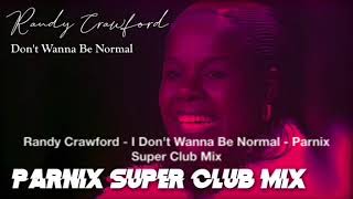 Randy Crawford   I Don&#39;t Wanna Be Normal   Parnix Super Club Mix