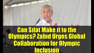 Can Silat Make it to the Olympics? Zahid Urges Global Collaboration for Olympic Inclusion