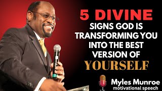5 DIVINE Signs GOD Is TRANSFORMING YOU into the BEST Version of YOURSELF | MYLES MUNROE BEST SERSON