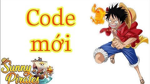 Code Sunny Pirates Going Merry 26/11/2021. Code KBHT eng mới nhất