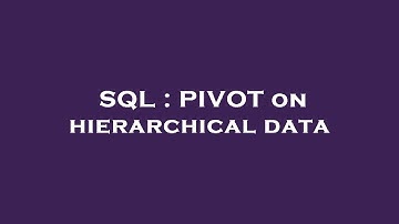 SQL : PIVOT on hierarchical data