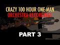 CRAZY, 100 HOUR ONE-MAN RECORDING PROCESS-PART 3