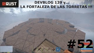 Rust #52 /// Devblog 139 y... La Fortaleza de las Torretas !!! GAMEPLAY ESPAÑOL