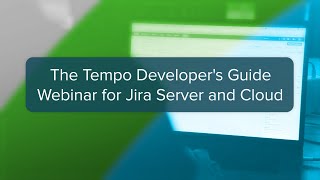 Webinar: The Tempo Developer's Guide for Jira Cloud and Server screenshot 4