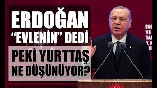 Hurbaşkanı Erdoğanın Evlilik Ve Çocuk Üzerine Yaptığı Açıklamaya Yurttaş Ne Diyor?