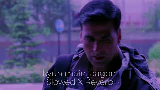 Kyun Main Jaagon  Patiala House  Slowed X Reverb 
