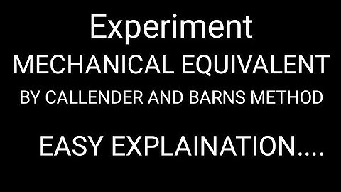 BSC EXPERIMENT MECHANICAL EQUIVALENT BY CALLENDER AND BARNS METHOD.