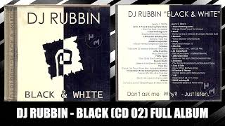 DJ RUBBIN - BLACK (CD02) (BLACK & WHITE) (FULL ALBUM)