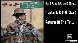 Bun B Ft. Yo Gotti And 2 Chainz - Traphandz 2018 Clean