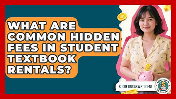 What Are Common Hidden Fees In Student Textbook Rentals? | Budgeting as a Student News
