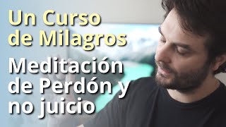 Un Curso de Milagros  Meditación de Perdón y para dejar de juzgar