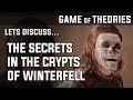 The Secrets of Winterfell&#39;s Crypts, Lyanna&#39;s Tomb and Ned Stark&#39;s Bones - Game of Thrones Theory
