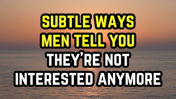 10 Subtle Ways Men Tell You They’re Not Interested Anymore