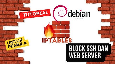 Tutorial Firewall cara ngeblok SSH dan Web Server dengan Iptables di Debian 11