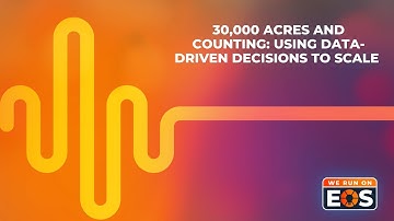 30,000 Acres and Counting: Using Data-Driven Decisions to Scale