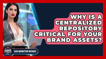 Why Is A Centralized Repository Critical For Your Brand Assets? - Saas Marketing Wizards