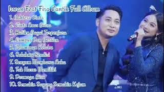Irwan Feat Fira Cantik Full Album , Bahtera Cinta || Cinta Luar Biasa || Lumpur Dan Berlian