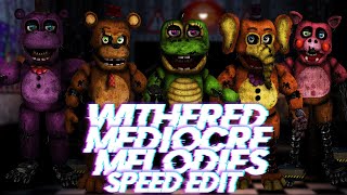 Speed Edit | FNaF | Withered Mediocre Melodies