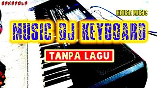 MUSIK DJ KEYBOARD HOUSE MUSIC TANPA LAGU