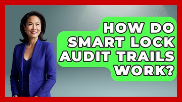 How Do Smart Lock Audit Trails Work? - Home Remodeling Gurus