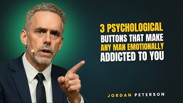 3 Psychological Buttons That Make Any Man Emotionally Addicted To You | Jordan Peterson