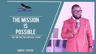 THE MISSION IS POSSIBLE | BY PASTOR RAPHAEL GRANT