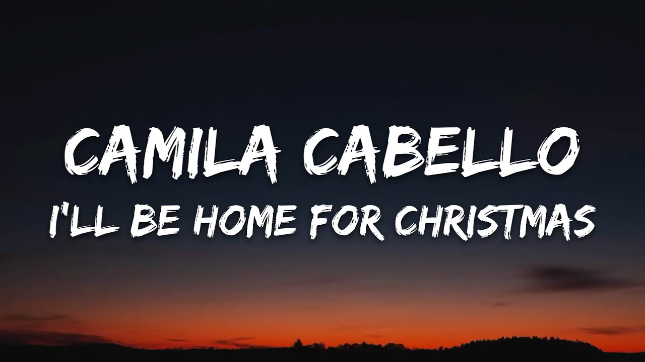 Camila Cabello - I'll Be Home For Christmas (Lyrics) Camila Cabello - I'll Be Home For Christmas (Lyrics)