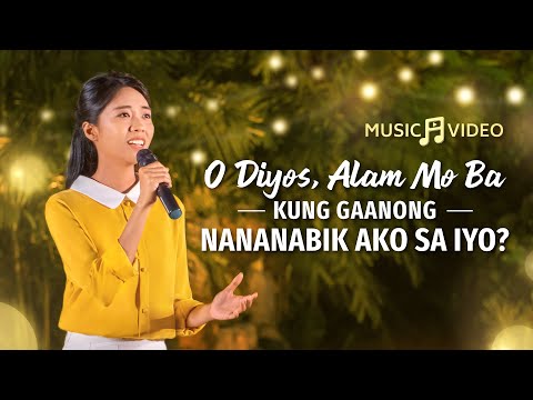 Tagalog Christian Music Video｜"O Diyos, Alam Mo Ba Kung Gaanong Nananabik Ako sa Iyo?"