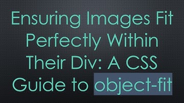 Ensuring Images Fit Perfectly Within Their Div: A CSS Guide to object-fit