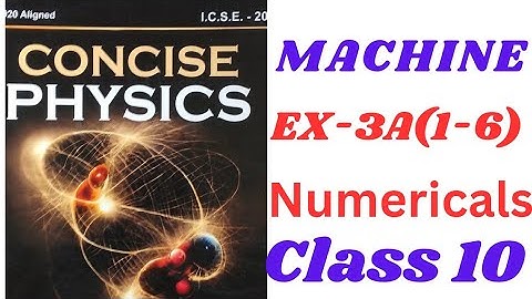 Numericals on Machine. Concise physics icse class 10.Ex-3A(1-6).