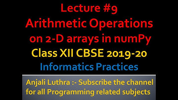 Arithmetic operations on 2-D numpy Arrays | Matrix Multiplication| CBSE XII I.P. 2020