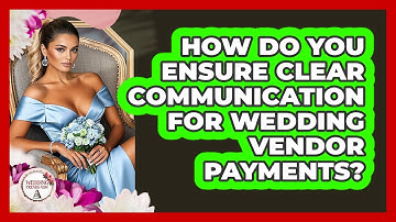 How Do You Ensure Clear Communication For Wedding Vendor Payments? - Wedding Trends Now
