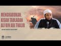 KISAH MENGHARUKAN ALI BIN ABI THALIB | USTADZ KHALID BASALAMAH