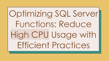 Optimizing SQL Server Functions: Reduce High CPU Usage with Efficient Practices