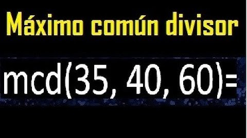 mcd de 35 40 60 , maximo comun divisor de varios numeros , ejemplos resueltos